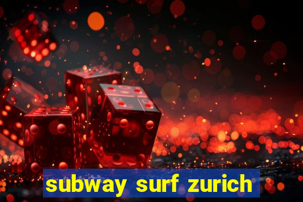 subway surf zurich